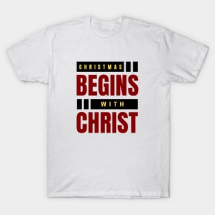 Christmas Begins With Christ T-Shirt